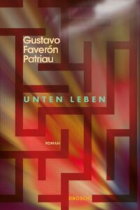 Boekcover van Unten leben van Gustavo Faverón Patriau, winnaar Leipziger Buchmesse Prijs 2026 (vertaling)